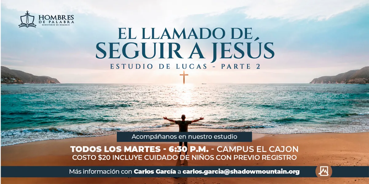 Hombres de Palabra: El llamado de seguir a Jesús, estudio de Lucas, parte 2. Todos los martes, 6:30 p. m., Campus El Cajón. Costo $20, incluye cuidado de niños con previo registro.